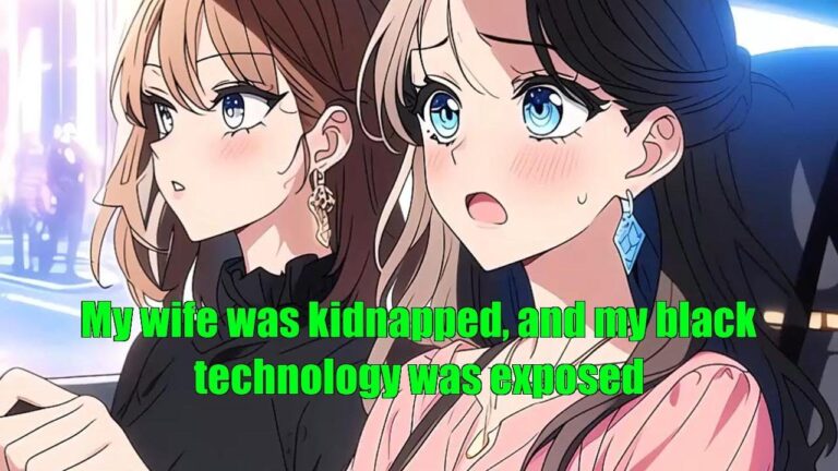 My wife was kidnapped, and my black technology was exposed