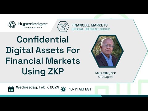 2024-02-07 Confidential Digital Assets for financial markets using ZKP: Mani Pillai, CEO otcDigital