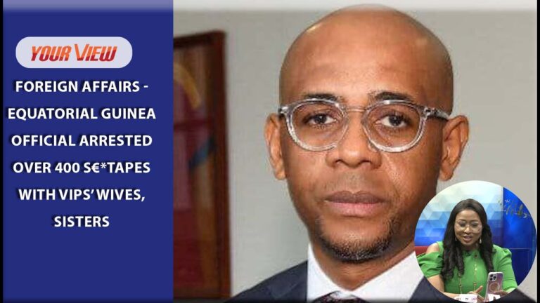 Foreign Affairs – Equatorial Guinea Official Arrested Over 400 S€*tapes With Vips’ Wives, Sisters