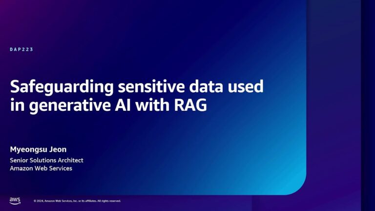 AWS re:Inforce 2024 – Safeguarding sensitive data used in generative AI with RAG (DAP223)