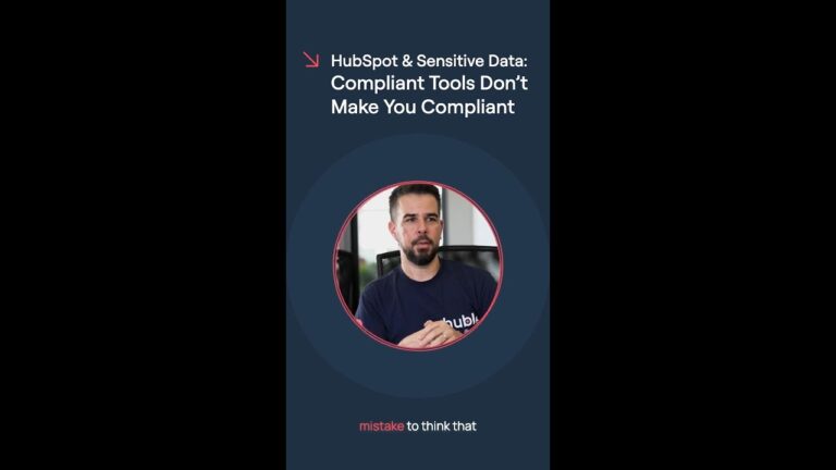 HubSpot & Sensitive Data: Compliant Tools Don’t Make You Compliant