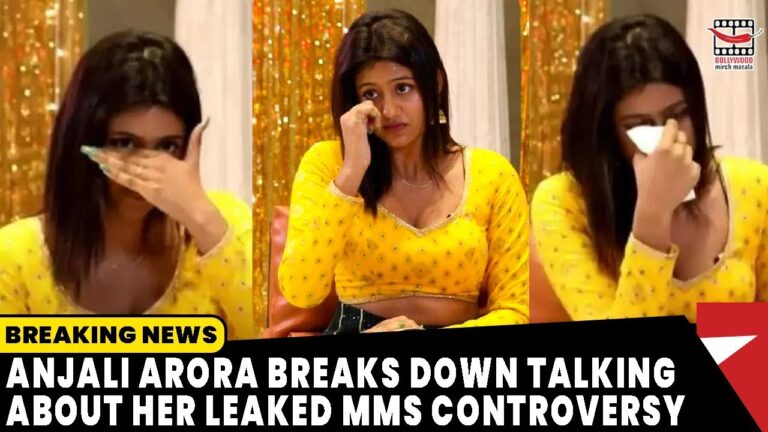 Anjali Arora Breaks Down Talking About Her Leaked MMS Controversy
