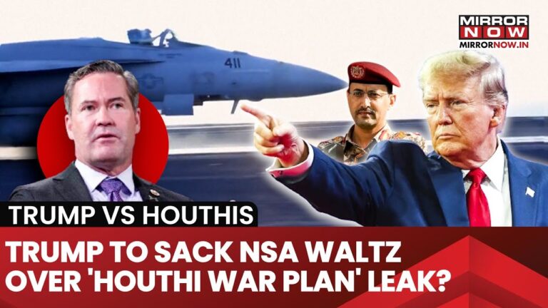 American Houthi War Plan Leaked? Trump To Sack Mike Waltz Over ‘Signal’ Blunder? What US NSA Shared?