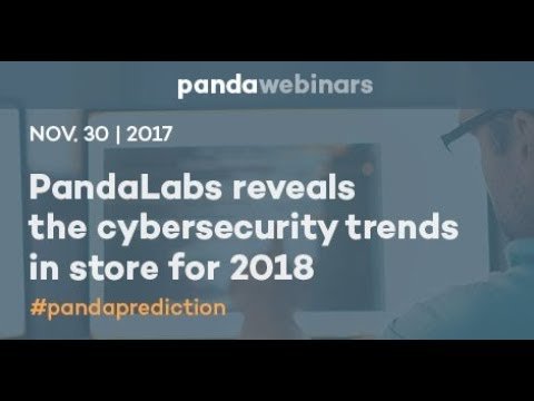 PandaLabs Reveals the Cybersecurity Trends in Store for 2018 – Panda Security Webinar