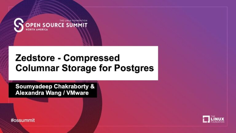 Zedstore- Compressed Columnar Storage for Postgres – Soumyadeep Chakraborty & Alexandra Wang, VMware
