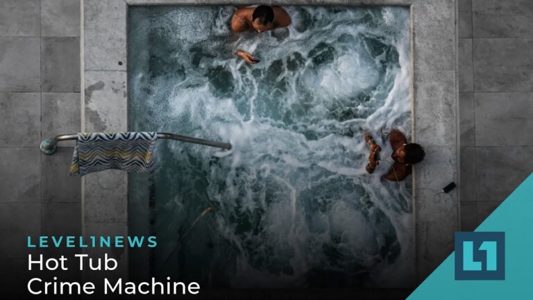 Level1 News June 28 2022: Hot Tub Crime Machine