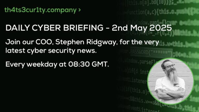 Daily Cyber Briefing – Friday 2nd May