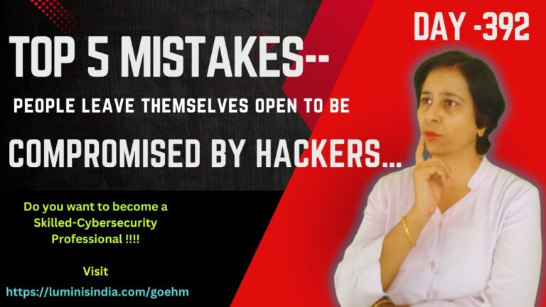 Day-392: Top 5 Mistakes–ways people leave themselves open to compromise from Hackers…