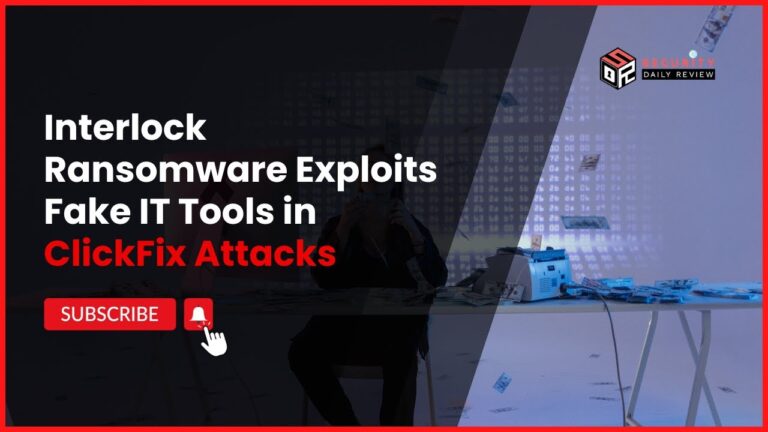 Interlock Ransomware Exploits Fake IT Tools in ClickFix Attacks — Massive Data Theft Risk