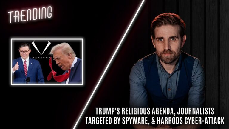 Trending Ep83 – Trump’s Religious Agenda, Journalists Targeted By Spyware, & Harrods Cyber-Attack