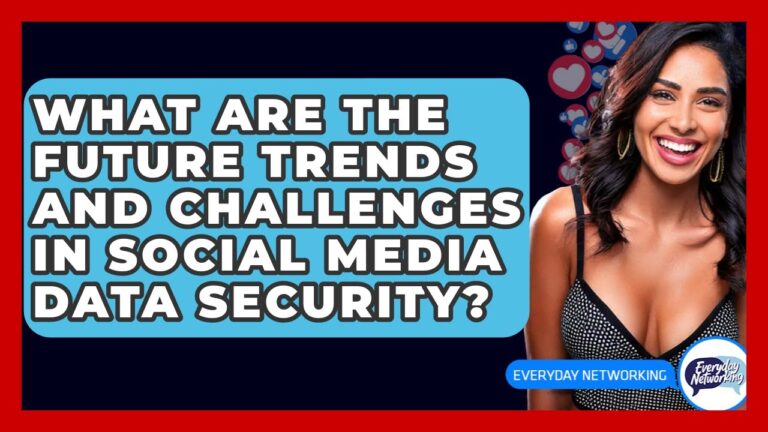 What Are The Future Trends And Challenges In Social Media Data Security? – Everyday-Networking