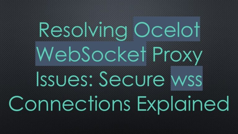 Resolving Ocelot WebSocket Proxy Issues: Secure wss Connections Explained