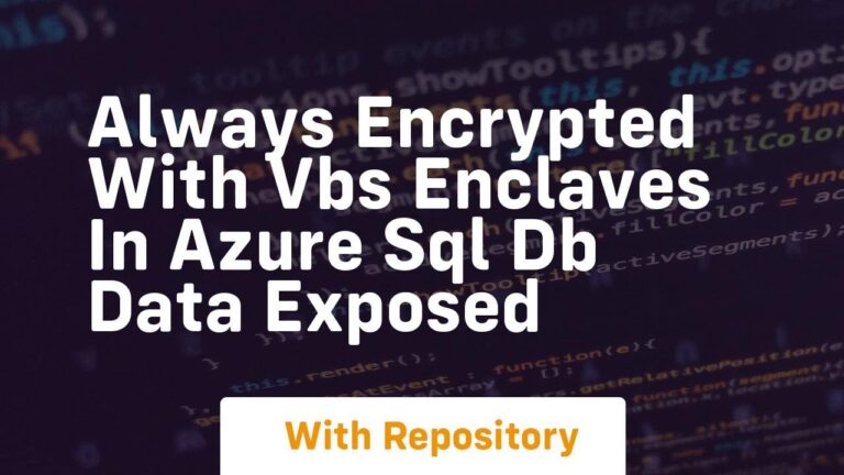Always encrypted with vbs enclaves in azure sql db data exposed