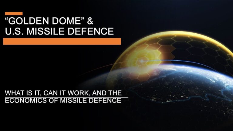 Golden Dome & U.S. Missile Defence – What is it, Can  it Work, and the Economics of Missile Defence