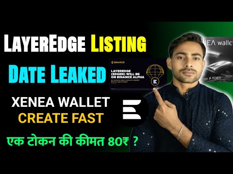 Layeredge Listing on Binance || Xenea Wallet Create || Layeredge Listing Details 2 June $EDGEN