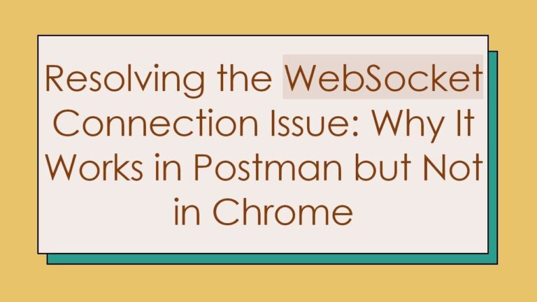 Resolving the WebSocket Connection Issue: Why It Works in Postman but Not in Chrome