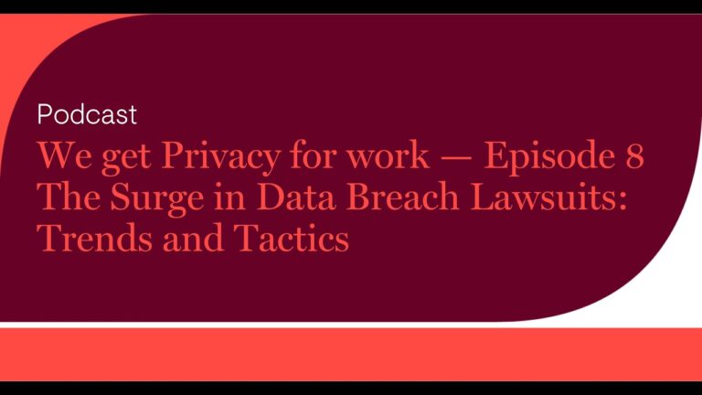 We get Privacy for work — Episode 8: The Surge in Data Breach Lawsuits: Trends and Tactics