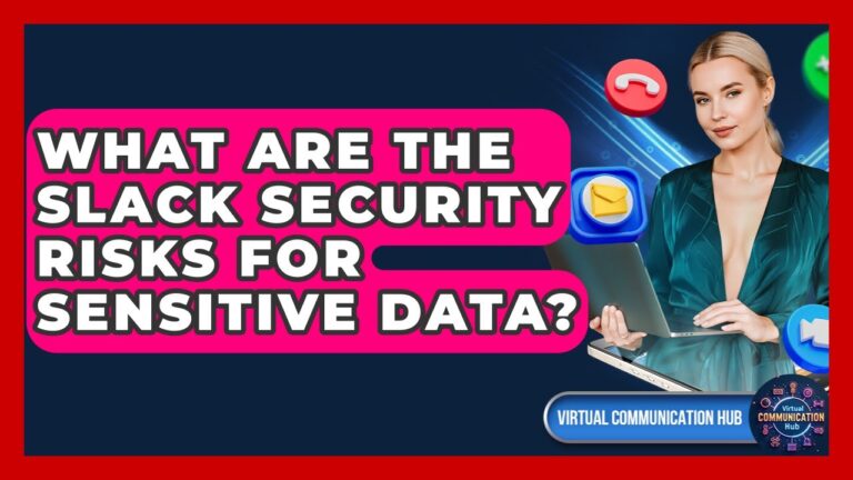 What Are The Slack Security Risks For Sensitive Data? – Virtual Communication Hub