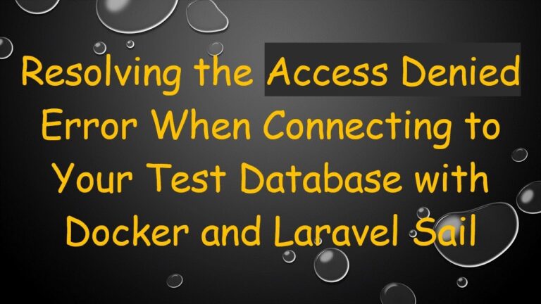 Resolving the Access Denied Error When Connecting to Your Test Database with Docker and Laravel Sail