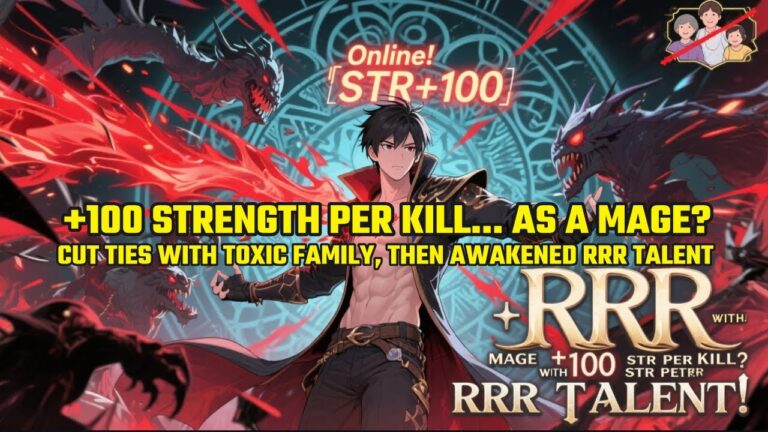 +100 Strength per Kill… As a Mage?!Cut Ties with Toxic Family, Then Awakened RRR Talent: