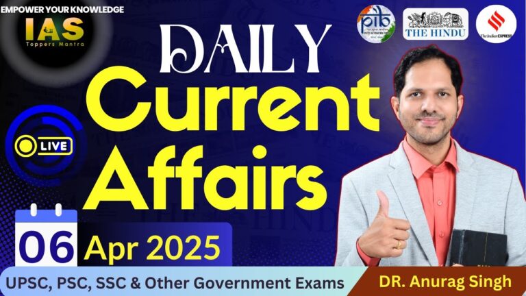 🔥 Daily Current Affairs 6th April 2025 | UPSC & All Competitive Exams | Top News & Analysis