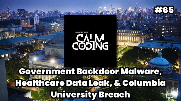Episode #65: Government Backdoor Malware, Healthcare Data Leak, & Columbia University Breach