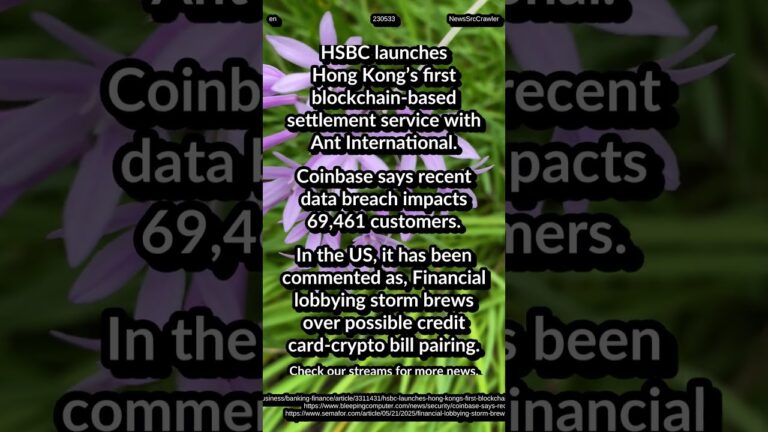 HSBC: HK blockchain settlement. Coinbase breach: 69K customers. US Finance lobby: credit card-crypto